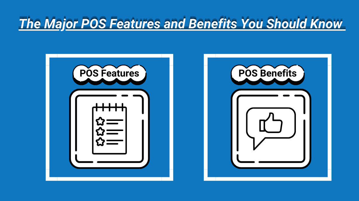 The Major POS Features and Benefits You Should Know