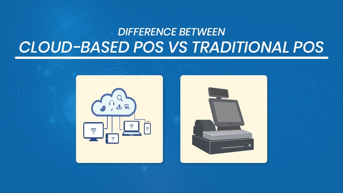 Difference Between Cloud Pos Vs Traditional Pos