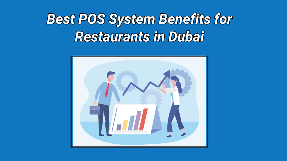 Best POS System Benefits for Restaurants in Dubai