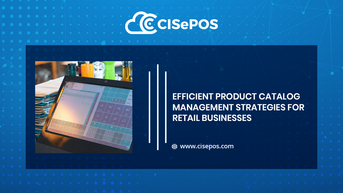 Efficient Product Catalog Management Strategies for Retail Businesses